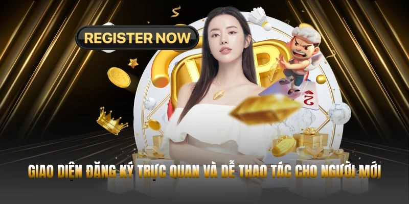 Giao diện đăng ký trực quan và dễ thao tác cho người mới